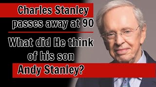 Charles Stanley has died ||  What did he think of his son Andy Stanley?