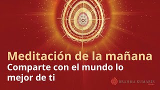 Meditación de la mañana: “Comparte con el mundo lo mejor de ti”, con  Marta Matarin