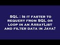 SQL : Is it faster to requery from SQL or loop in an ArrayList and filter data in Java?