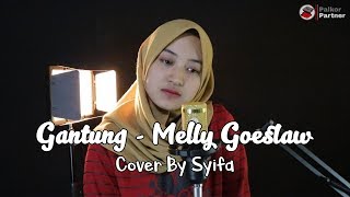 GANTUNG MELLY GOESLAW COVER BY SYIFA AZIZAH