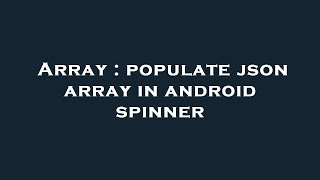 Array : populate json array in android spinner