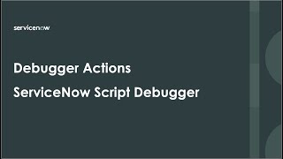 Debugger Actions in ServiceNow Script Debugger