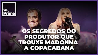 Madonna no Brasil: os segredos do produtor que trouxe a cantora a Copacabana