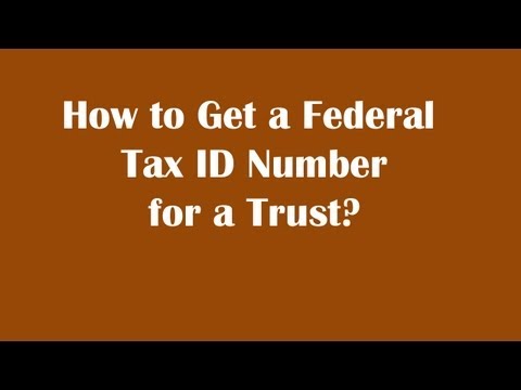 How to Get a Federal Tax ID Number for a Trust? How to Get a Federal Tax ID Number for a Trust?