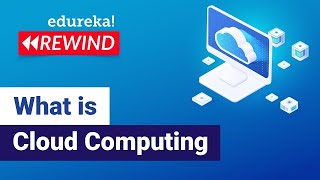What is Cloud Computing | Cloud Computing Fundamentals | AWS Training | Edureka Rewind
