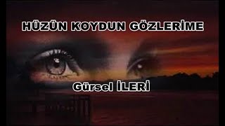 Gürsel İleri - Hüzün Koydun Gözlerime