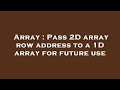 Array : Pass 2D array row address to a 1D array for future use