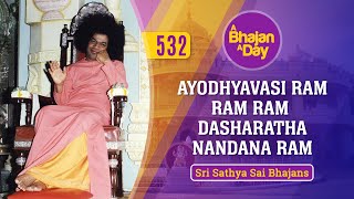 532 - Ayodhyavasi Ram Ram Ram Dasharatha Nandana Ram | Sri Sathya Sai Bhajans