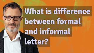 What is difference between formal and informal letter?