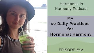 My Ten Daily Practices for Hormonal Harmony