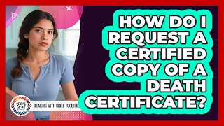 How Do I Request A Certified Copy Of A Death Certificate?