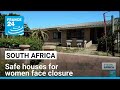 Violence against women: South Africa’s safe houses face closure threat • FRANCE 24 English