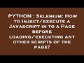 PYTHON : Selenium: How to Inject/execute a Javascript in to a Page before loading/executing any othe