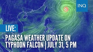 LIVE: Pagasa weather update on Typhoon Falcon | July 31, 5 PM