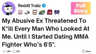 [Full Story] My Abusive Ex Threatened Every Man Who Looked At Me. Until I Started Dating MMA Fighter