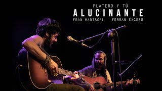 Alucinante (Platero y Tú) - Fran Mariscal y Ferran Exceso #PurezaTour