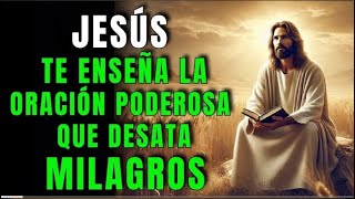 Jesús te enseña la oración poderosa que desata milagros