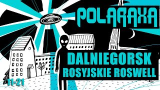 Polaraxa 11-21: Dalniegorsk: Rosyjskie Roswell