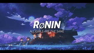 RØNIN - ALL GIRLS ARE THE SAME