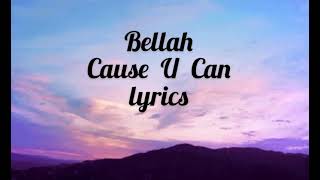 BELLAH - CAUSE U CAN (LYRICS)