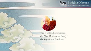 Venerable Dhammadipa: On How He Came to Study the Yogachara Tradition