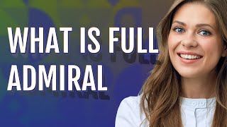 Full admiral | meaning of Full admiral