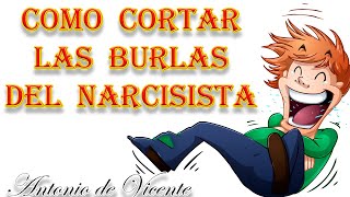 COMO CORTAR LAS BURLAS DEL NARCISISTA