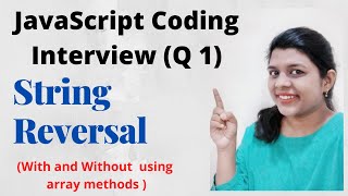 Q1| How To Reverse A String In JavaScript | JavaScript Coding Interview Questions | String Reversal