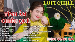 TÌNH ẤM CHIỀU QUÊ | LK NHẠC BOLERO | LK NHẠC QUÊ HƯƠNG | LK NHẠC LOFI CHILL HAY NHẤT