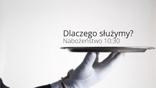 Dlaczego służymy? - Nabożeństwo 24.11.2024 KChB