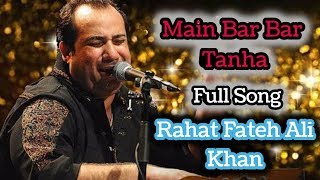 Main Bar Bar Tanha Full Song | Rahat Fateh Ali Khan | 2019