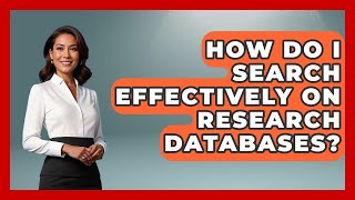 How Do I Search Effectively On Research Databases? - High School Toolkit