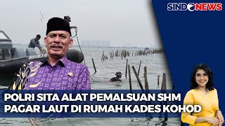 Penyidik Bareskrim Temukan Alat Pemalsuan Sertifikat Pagar Laut Tangerang | Sindo Sore | 13/02