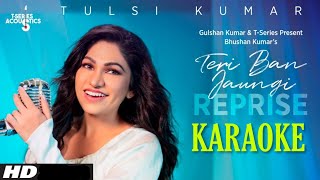 Teri Ban Jaungi (Reprise) - Karaoke With Lyrics || Tulsi Kumar