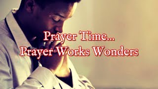 Prayer Time | Yes, Prayer Works Wonders