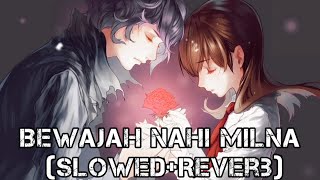 Bewajah Nahi Milna | Slowed and Reverb | Sanam Teri Kasam | Harshvardhan Rane,Mawra Hocane |Sad Song