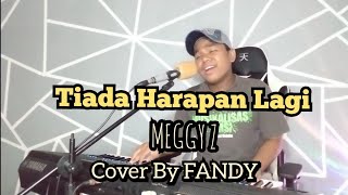 Tiada Harapan Lagi_MEGGY Z Cover by FANDY