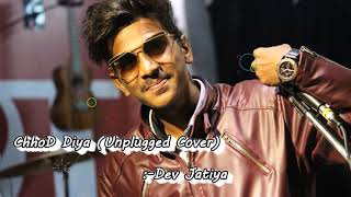 Chhod Diya - Unplugged- Dev Jatiya || Arijit Singh|| Bazaar || kanika kapoor