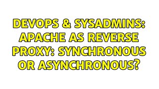 DevOps & SysAdmins: Apache as reverse proxy: synchronous or asynchronous?