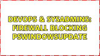 DevOps & SysAdmins: Firewall Blocking PSWindowsUpdate