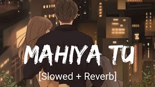 Mahiya Tu Wada Kar [Slow + Reverb] - Millind Gaba | Panjabi Lofi song | Chill Beats | Musiclovers