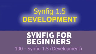 Synfig for beginners: 100 - Synfig 1.5 Development