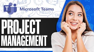 How To Use Microsoft Teams For Project Management 2024 Step By Step ...