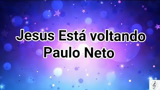 Jesus Está Voltando - Paulo Neto (letra)