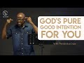 God’s pure good intention about you | With Thembinkosi Dube