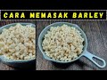 Cara Memasak Barley Untuk Diet Menggunakan Rice Cooker