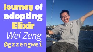 Journey of Adopting Elixir - Wei Zeng