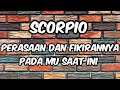 SCORPIO || perasaan dan fikirannya pada mu saat ini