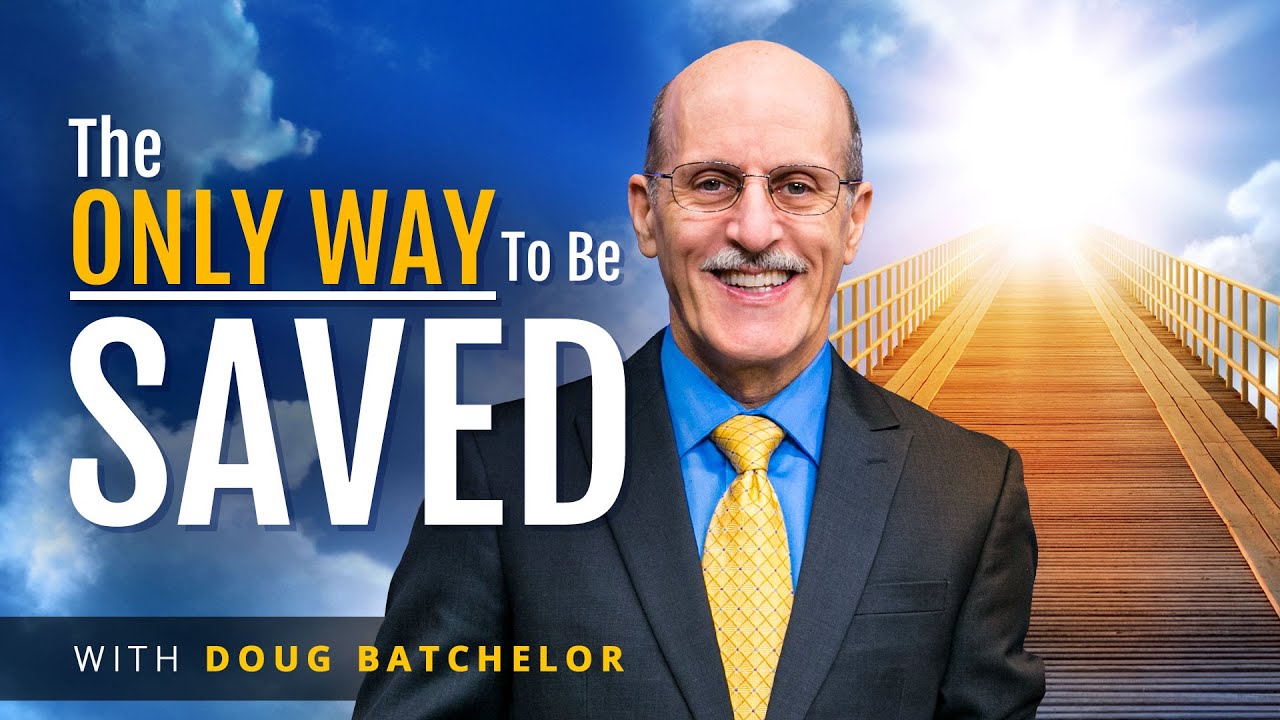 The Only Way To Be Saved | Doug Batchelor - YouTube