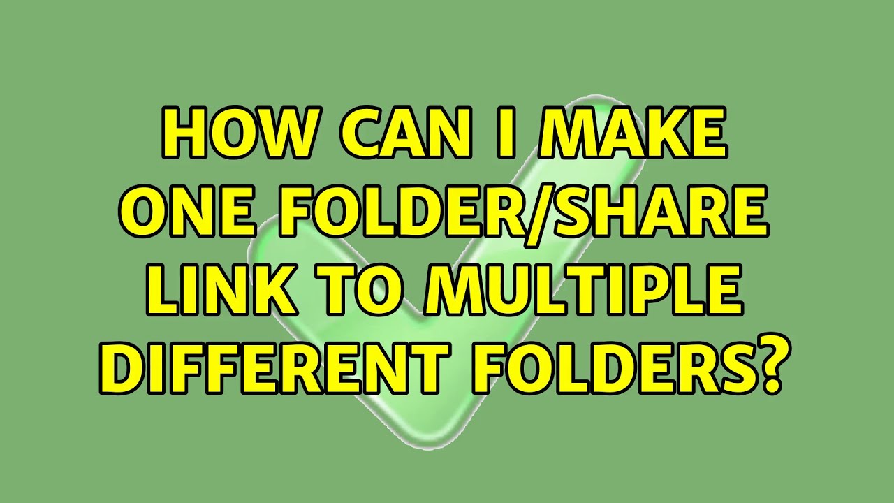 How Can I Make One Folder/share Link To Multiple Different Folders ...